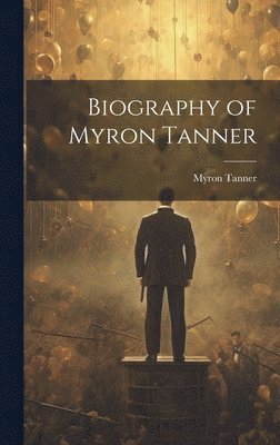 Biography of Myron Tanner 1