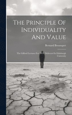 Bernard Bosanquet - Principle Of Individuality And Value, Inbunden