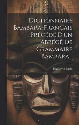 bokomslag Dictionnaire Bambara-franais Prcd D'un Abrg De Grammaire Bambara...