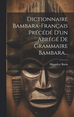 bokomslag Dictionnaire Bambara-français Précédé D'un Abrégé De Grammaire Bambara...