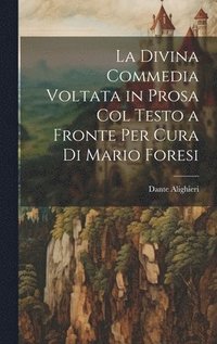 bokomslag Divina Commedia Voltata in Prosa Col Testo a Fronte Per Cura Di Mario Foresi