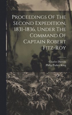 bokomslag Proceedings Of The Second Expedition, 1831-1836, Under The Command Of Captain Robert Fitz-roy