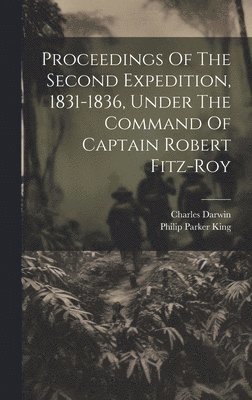 Proceedings Of The Second Expedition, 1831-1836, Under The Command Of Captain Robert Fitz-roy 1