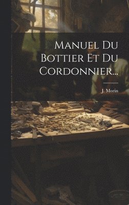 Manuel Du Bottier Et Du Cordonnier... 1