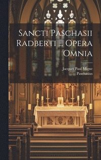 bokomslag Sancti Paschasii Radberti ... Opera Omnia