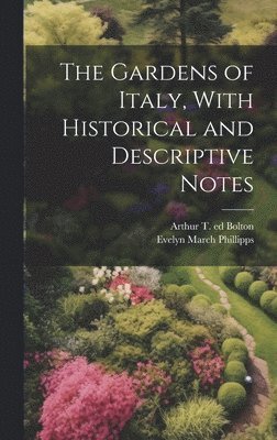 bokomslag The Gardens of Italy, With Historical and Descriptive Notes