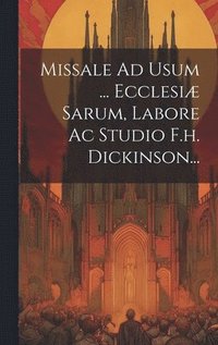 bokomslag Missale Ad Usum ... Ecclesi Sarum, Labore Ac Studio F.h. Dickinson...