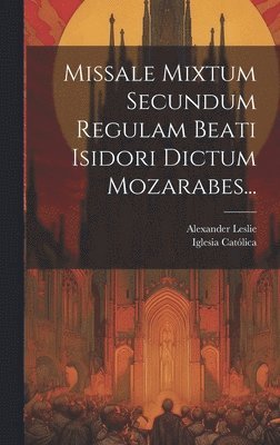 bokomslag Missale Mixtum Secundum Regulam Beati Isidori Dictum Mozarabes...