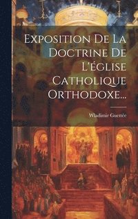 bokomslag Exposition De La Doctrine De L'glise Catholique Orthodoxe...