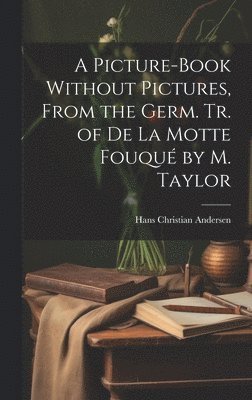 bokomslag Picture-Book Without Pictures, From the Germ. Tr. of De La Motte Fouqué by M. Taylor