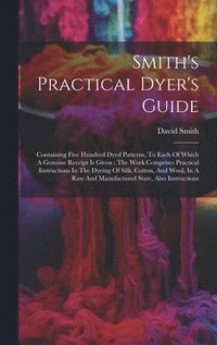 bokomslag Smith's Practical Dyer's Guide