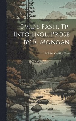 Publius Ovidius Naso - Ovid's Fasti, Tr. Into Engl. Prose by R. Mongan, Inbunden