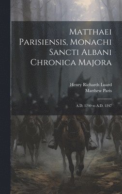 Henry Richards Luard, Matthew Paris - Matthaei Parisiensis, Monachi Sancti Albani Chronica Majora, Inbunden