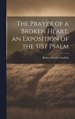 bokomslag The Prayer of a Broken Heart, an Exposition of the 51St Psalm