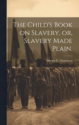 bokomslag Child's Book on Slavery, or, Slavery Made Plain.