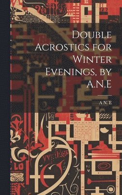 Double Acrostics for Winter Evenings, by A.N.E