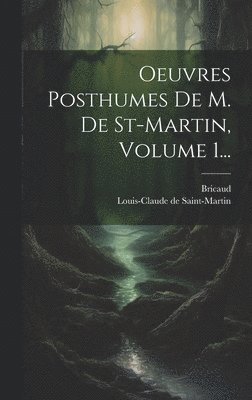 bokomslag Oeuvres Posthumes De M. De St-martin, Volume 1...