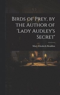 bokomslag Birds of Prey, by the Author of 'lady Audley's Secret'