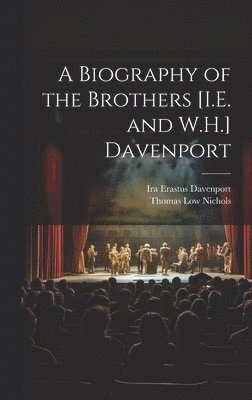 bokomslag Biography of the Brothers [I.E. and W.H.] Davenport