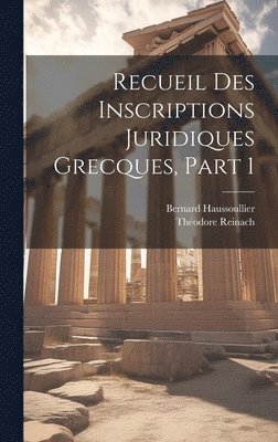 Recueil Des Inscriptions Juridiques Grecques, Part 1 1