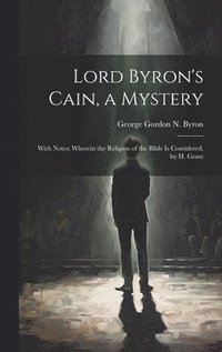 bokomslag Lord Byron's Cain, a Mystery