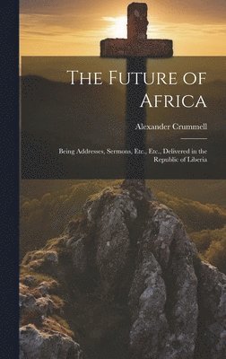 Alexander Crummell - Future of Africa, Inbunden