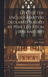 bokomslag Lives of the English Martyrs Declared Blessed by Pope Leo XIII in 1886 and 1895