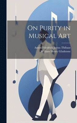 Anton Friedrich Justus Thibaut, William Henry Gladstone - On Purity in Musical Art, Inbunden