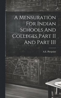 bokomslag A Mensuration For Indian Schools And Colleges Part II And Part III