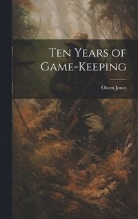 bokomslag Ten Years of Game-keeping