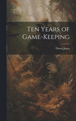 bokomslag Ten Years of Game-keeping