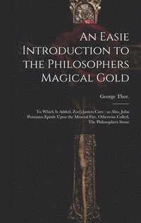 bokomslag Easie Introduction to the Philosophers Magical Gold