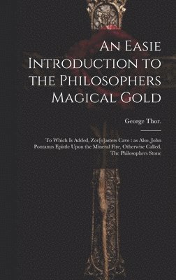 bokomslag Easie Introduction to the Philosophers Magical Gold