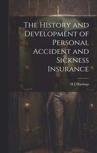 bokomslag History and Development of Personal Accident and Sickness Insurance