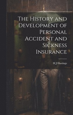 bokomslag History and Development of Personal Accident and Sickness Insurance
