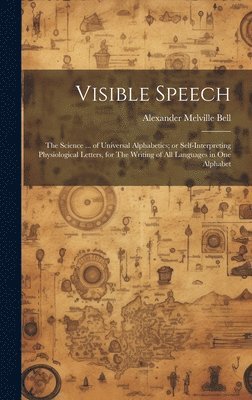 Alexander Melville Bell - Visible Speech, Inbunden