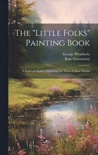 bokomslag The &quot;Little Folks&quot; Painting Book