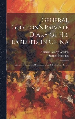General Gordon's Private Diary of his Exploits in China 1