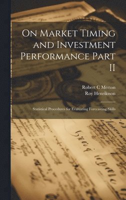 Roy Henriksson, Robert C Merton, Robert C. Merton - On Market Timing and Investment Performance Part II, Inbunden