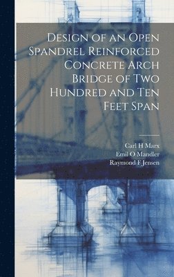 bokomslag Design of an Open Spandrel Reinforced Concrete Arch Bridge of two Hundred and ten Feet Span