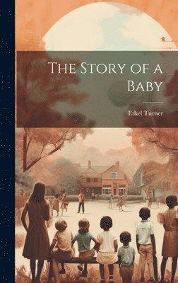 Ethel Turner - Story of a Baby, Inbunden