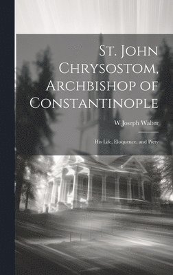 bokomslag St. John Chrysostom, Archbishop of Constantinople