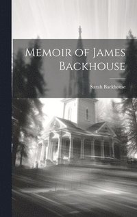 bokomslag Memoir of James Backhouse