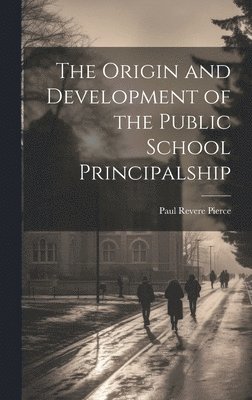 bokomslag The Origin and Development of the Public School Principalship