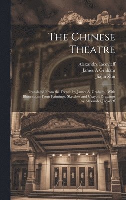 Alexandre Iacovleff, Jiajin Zhu, James a Graham - Chinese Theatre, Inbunden