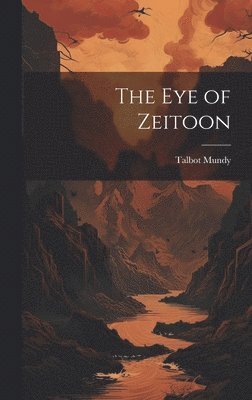 Talbot Mundy - eye of Zeitoon, Inbunden