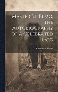 bokomslag Master St. Elmo, the Autobiography of a Celebrated Dog