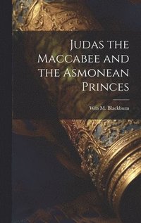 bokomslag Judas the Maccabee and the Asmonean Princes
