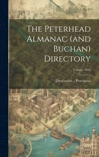 bokomslag The Peterhead Almanac (and Buchan) Directory; Volume 1853