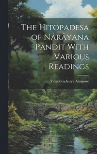 bokomslag The Hitopadesa of Nryana Pandit With Various Readings